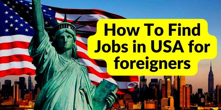 How to Secure Work in USA for Foreigners